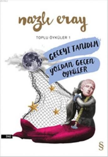 Geceyi Tanıdım - Yoldan Geçen Öyküler; Toplu Öyküler 1 | Nazlı Eray | 