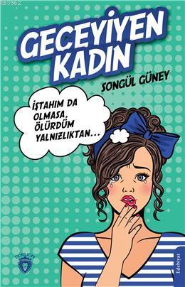 Geceyiyen Kadın; İştahım Olmasa, Ölürdüm Yalnızlıktan... | Songül Güne