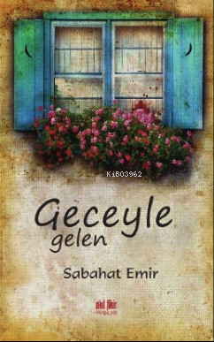 Geceyle Gelen | Sabahat Emir | Akıl Fikir Yayınları