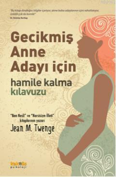 Gecikmiş Anne Adayı İçin Hamile Kalma Kılavuzu | Jean M. Twenge | Kakn