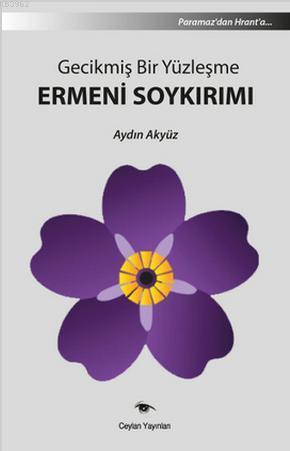 Gecikmiş Bir Yüzleşme Ermeni Soykırımı | Aydın Akyüz | Ceylan Yayınlar