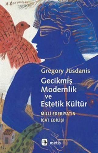 Gecikmiş Modernlik ve Estetik Kültür; Milli Edebiyatın İcat Edilişi | 