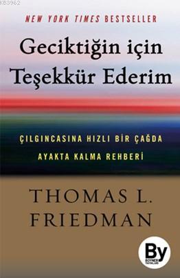 Geciktiğin İçin Teşekkür Ederim | Thomas L. Fridman | Boyner Yayınları