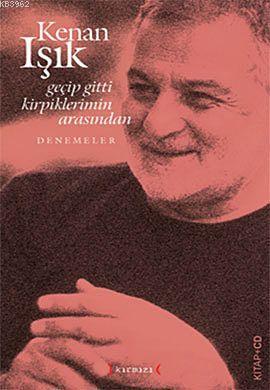 Geçip Gitti Kirpiklerimin Arasından (Kitap + Cd) | Kenan Işık | Kırmız