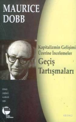 Geçiş Tartışmaları; Kapitalizmin Gelişimi Üzerine İncelemeler | Mauric