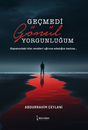 Geçmedi Gönül Yorgunluğum | Abdurrahim Ceylani | İkinci Adam Yayınları