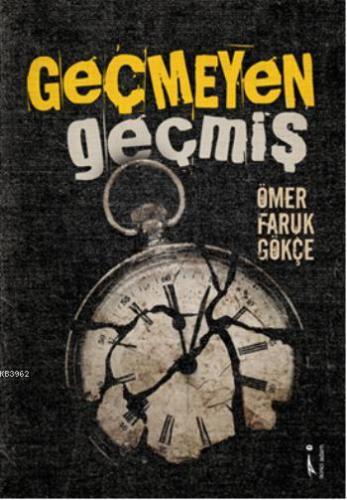 Geçmeyen Geçmiş | Ömer Faruk Gökçe | İkinci Adam Yayınları