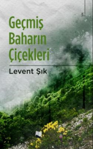 Geçmiş Baharın Çiçekleri | Levent Şık | Karina Kitap