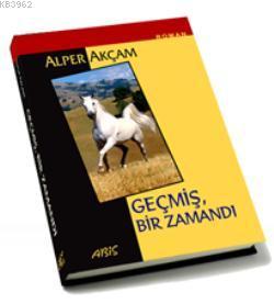 Geçmiş Bir Zamandı | Alper Akçam | Abis Yayınları