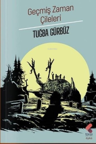 Geçmiş Zaman Çileleri | Tuğba Gürbüz | Klaros Yayınları