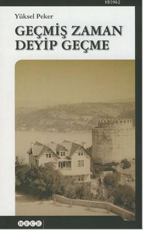 Geçmiş Zaman Deyip Geçme | Yüksel Peker | Hece Yayınları