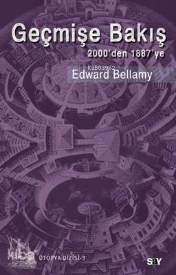 Geçmişe Bakış; 2000den 1887ye | Edward Bellamy | Say Yayınları