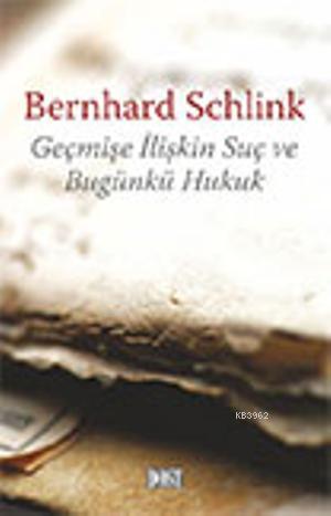 Geçmişe İlişkin Suç ve Bugünkü Hukuk | Bernhard Schlink | Dost Kitabev