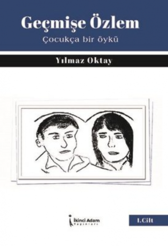 Geçmişe Özlem;Çocukça Bir Öykü | Yılmaz Oktay | İkinci Adam Yayınları