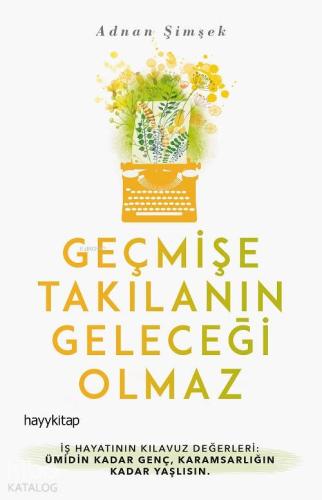 Geçmişe Takılanın Geleceği Olmaz | Adnan Şimşek | Hayy Kitap