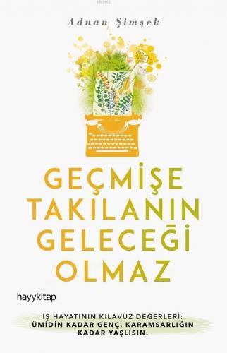 Geçmişe Takılanın Geleceği Olmaz | Adnan Şimşek | Hayy Kitap