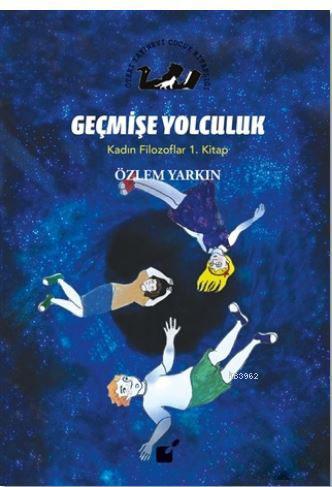 Geçmişe Yolculuk - Kadın Filozoflar 1. Kitap | Özlem Yarkın | Öteki Ya