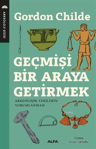 Geçmişi Bir Araya Getirmek; Arkeolojik Verilerin Yorumlanması | V. Gor