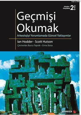 Geçmişi Okumak; Arkeolojiyi Yorumlamada Güncel Yaklaşımlar | Ian Hodde