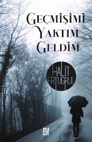 Geçmişimi Yaktım Geldim | Halit Ertuğrul | Nesil Yayınları