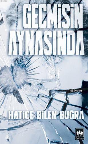 Geçmişin Aynasında | Hatice Bilen Buğra | Ötüken Neşriyat