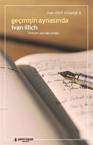 Geçmişin Aynasında | Ivan Illich | Yeni İnsan Yayınevi