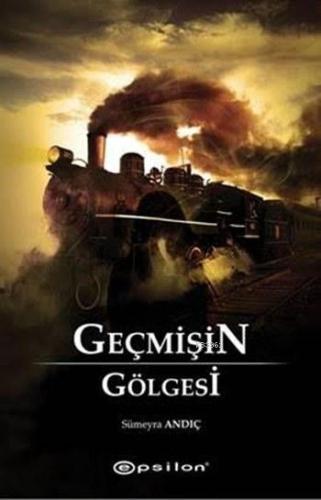 Geçmişin Gölgesi | Sümeyra Andıç | Epsilon Yayınevi