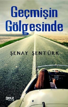 Geçmişin Gölgesinde | Şenay Şentürk | Gece Kitaplığı Yayınları