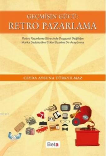 Geçmişin Gücü Retro Pazarlama | Ceyda Aysuna Türkyılmaz | Beta Akademi