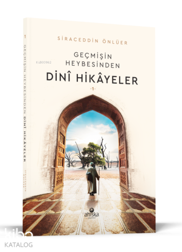 Geçmişin Heybesinden Dini Hikayeler 1. Cilt | Siraceddin Önlüer | Ahıs