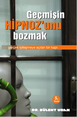 Geçmişin Hipnoz'unu Bozmak;Gerçek İyileşmeye Açılan Bir Kapı | Bülent 