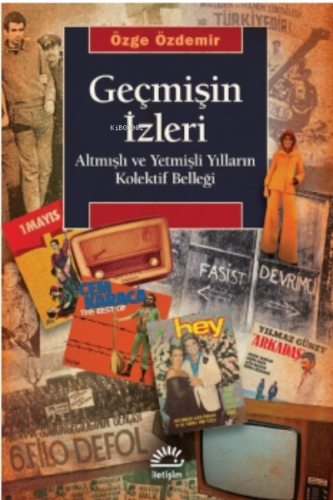 Geçmişin İzleri ;Altmışlı ve Yetmişli Yılların Kolektif Belleğiğ | Özg