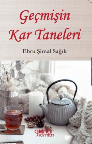 Geçmişin Kar Taneleri | Ebru Şimal Sağık | Gülnar Yayınları