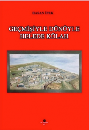 Geçmişiyle Dünüyle Helede Külah | Hasan İpek | Can Yayınları (Ali Adil