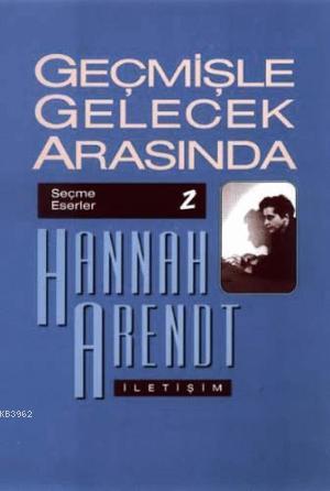 Geçmişle Gelecek Arasında; Seçme Eserler 2 - Siyasi Düşünce Konulu Alt