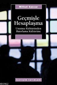 Geçmişle Hesaplaşma; Unutma Kültüründen Hatırlama Kültürüne | Mithat S