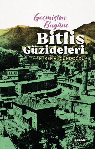 Geçmişten Bugüne Bitlis Güzideleri | M. Kemal Gündoğdu | Beyan Yayınla