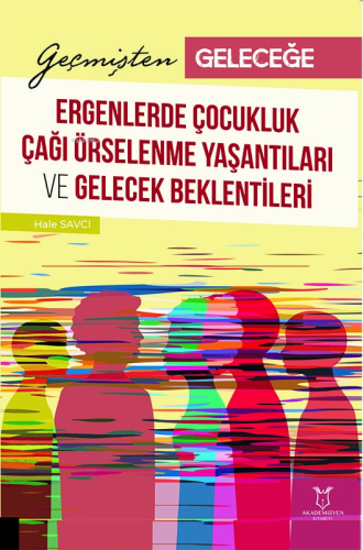 Geçmişten Geleceğe: Ergenlerde Çocukluk Çağı Örselenme Yaşantıları ve 