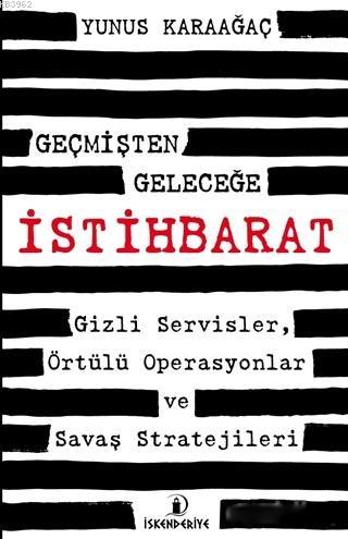 Geçmişten Geleceğe İstihbarat; Gizli Servisler, Örtülü Operasyonlar ve