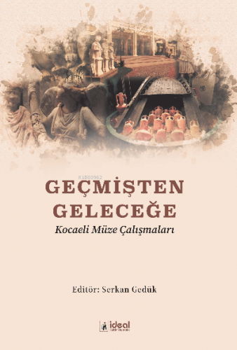 Geçmişten Geleceğe Kocaeli Müze Çalışmaları | Serkan Gedük | İdealKent