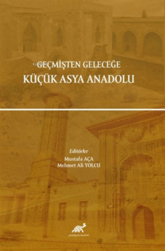 Geçmişten Geleceğe Küçük Asya Anadolu | Mustafa Aça | Paradigma Akadem