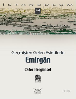 Geçmişten Gelen Esintilerle Emirgân | Cafer Hergünsel | Heyamola Yayın