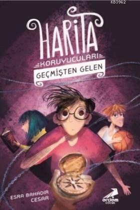 Geçmişten Gelen - Harita Koruyucuları | Esra Bahadır Cesar | Erdem Çoc