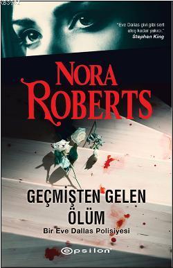 Geçmişten Gelen Ölüm | Nora Roberts | Epsilon Yayınevi