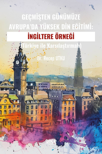 Geçmişten Günümüze Avrupa’da Yüksek Din Eğitimi: İngiltere Örneği;(Tür