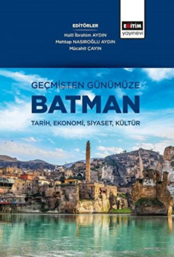 Geçmişten Günümüze Batman Tarih, Ekonomi, Siyaset, Kültür | Halil İbra