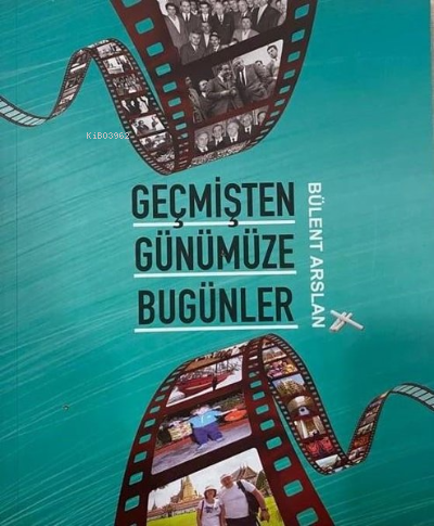 Geçmişten Günümüze Bugünler | Bülent Arslan | Dahi Yayıncılık