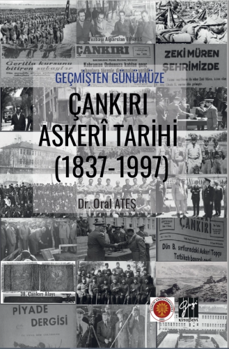 Geçmişten Günümüze Çankırı Askeri Tarihi (1837-1997) | Oral Ateş | Gaz