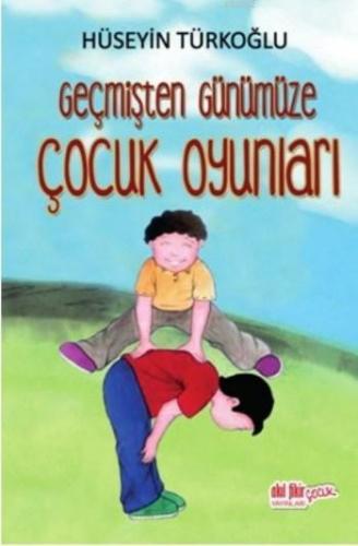 Geçmişten Günümüze Çocuk Oyunları | Hüseyin Türkoğlu | Akıl Fikir Yayı