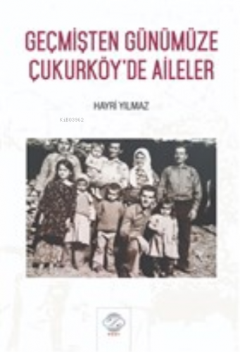 Geçmişten Günümüze Çukurköy’de Aileler | Hayri Yılmaz | Post Yayınevi